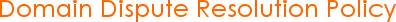 Domain Dispute Resolution Policy